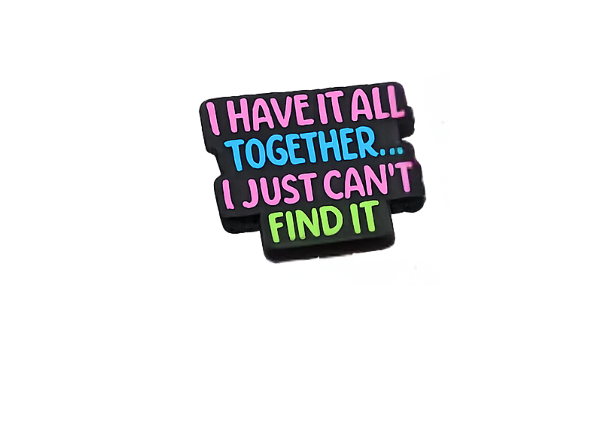 I Have It All Together I Just Can't Find It Focal